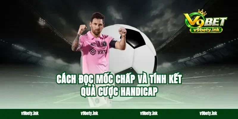 Cách đọc mốc chấp và tính kết quả cược handicap