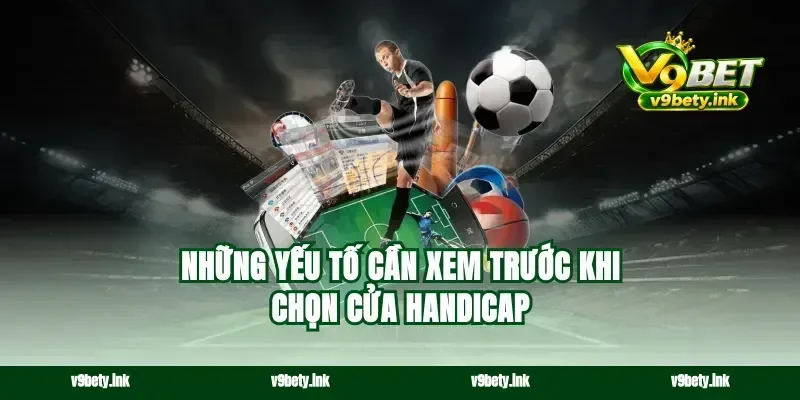 Những yếu tố cần xem trước khi chọn cửa handicap