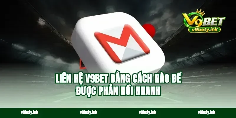 Liên hệ v9bet bằng cách nào để được phản hồi nhanh