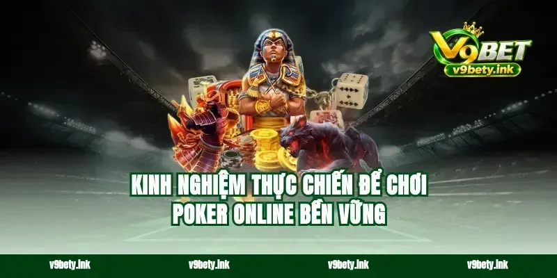 Kinh nghiệm thực chiến để chơi poker online bền vững