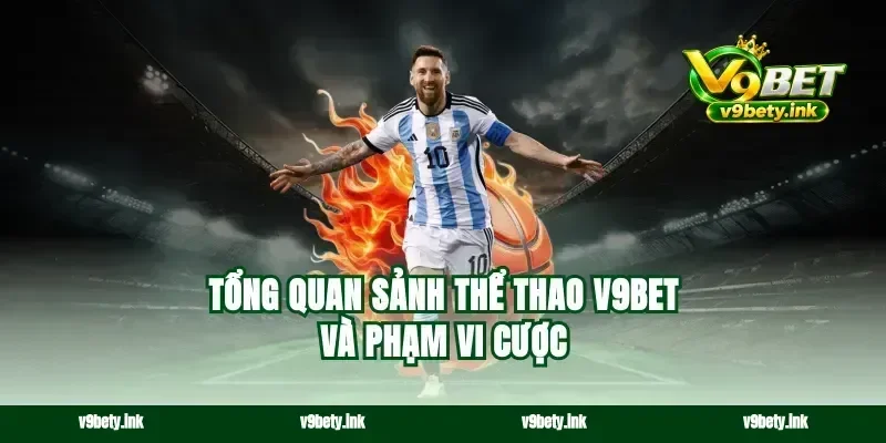 Tổng quan sảnh thể thao v9bet và phạm vi cược