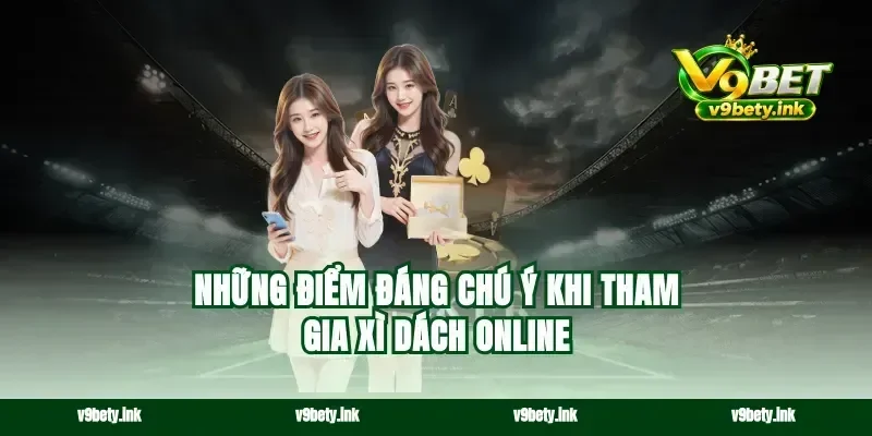 Những điểm đáng chú ý khi tham gia xì dách online