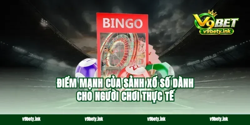 Điểm mạnh của sảnh xổ số dành cho người chơi thực tế